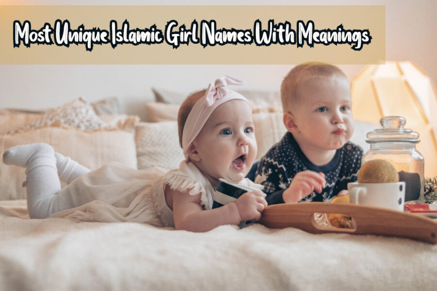 Most Unique Islamic Girl Names With Meanings