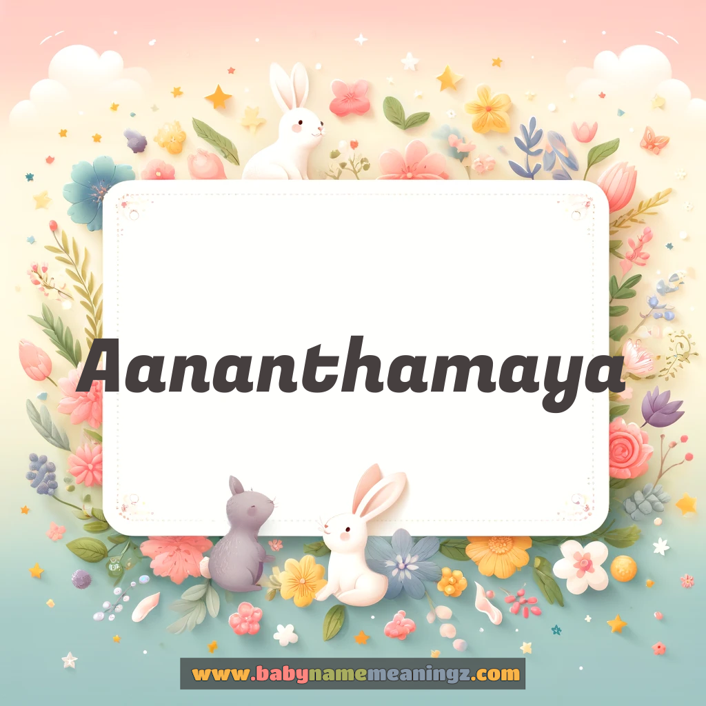 Aananthamaya Name Meaning  In Hindi & English (अनंतमय:  Girl) Complete Guide