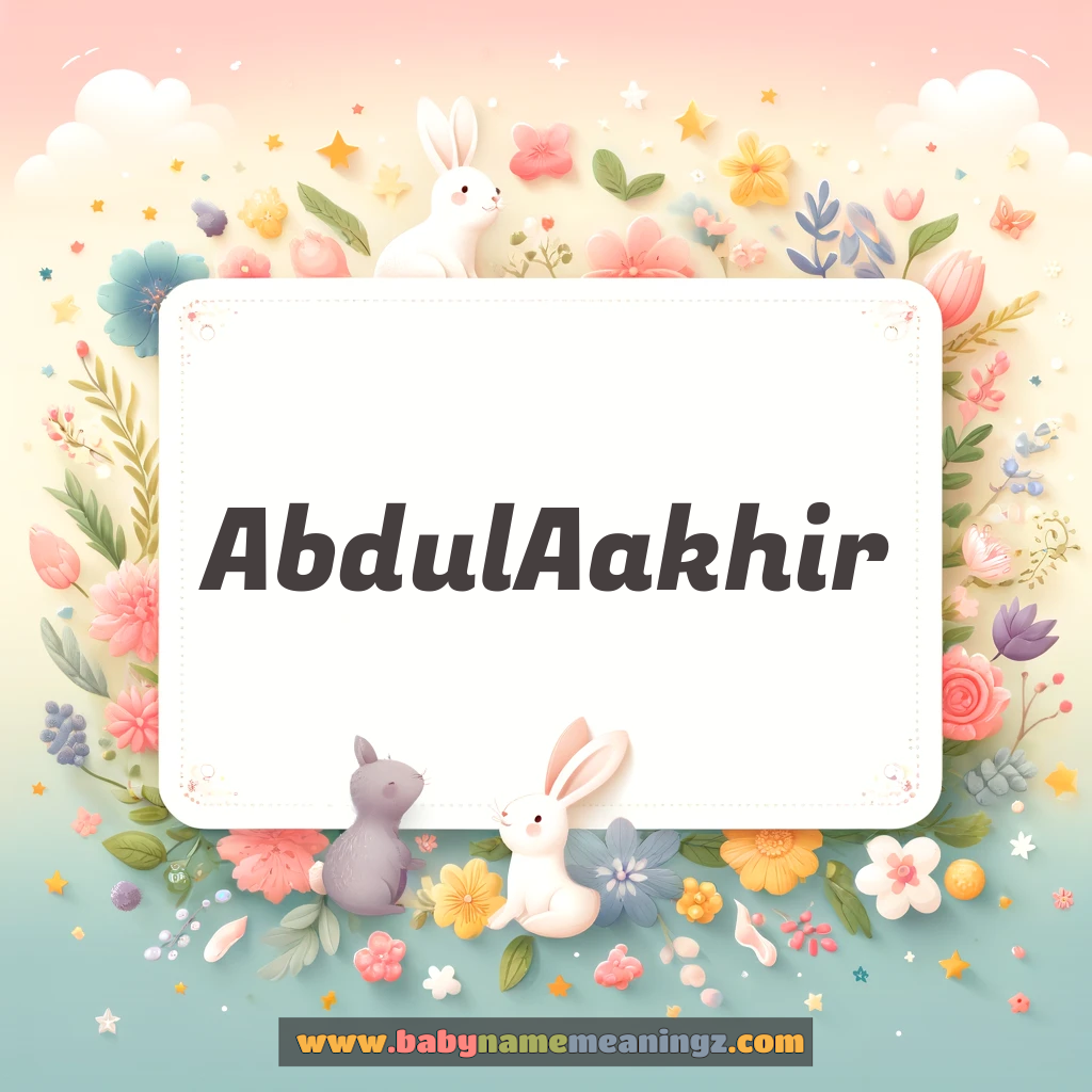 Abdul  Aakhir Name Meaning  In Urdu & English (عبد الاخر  Boy) Complete Guide