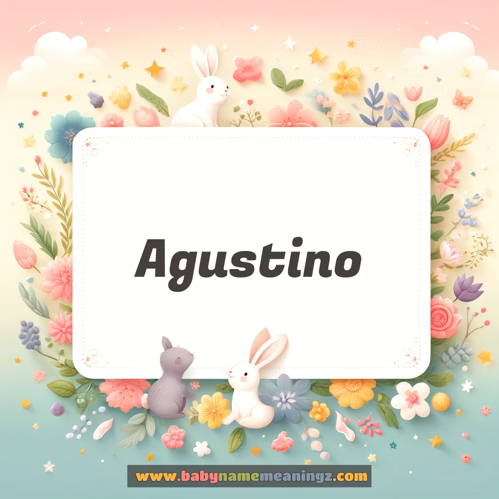 Agustino Name Meaning  ( Boy) Complete Guide