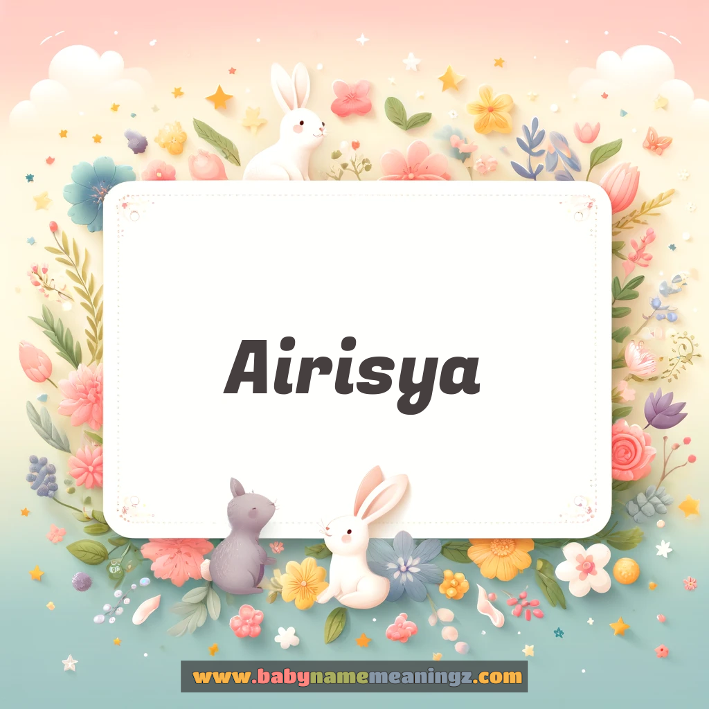 Airisya Name Meaning & Airisya Origin, Lucky Number, Gender, Pronounce