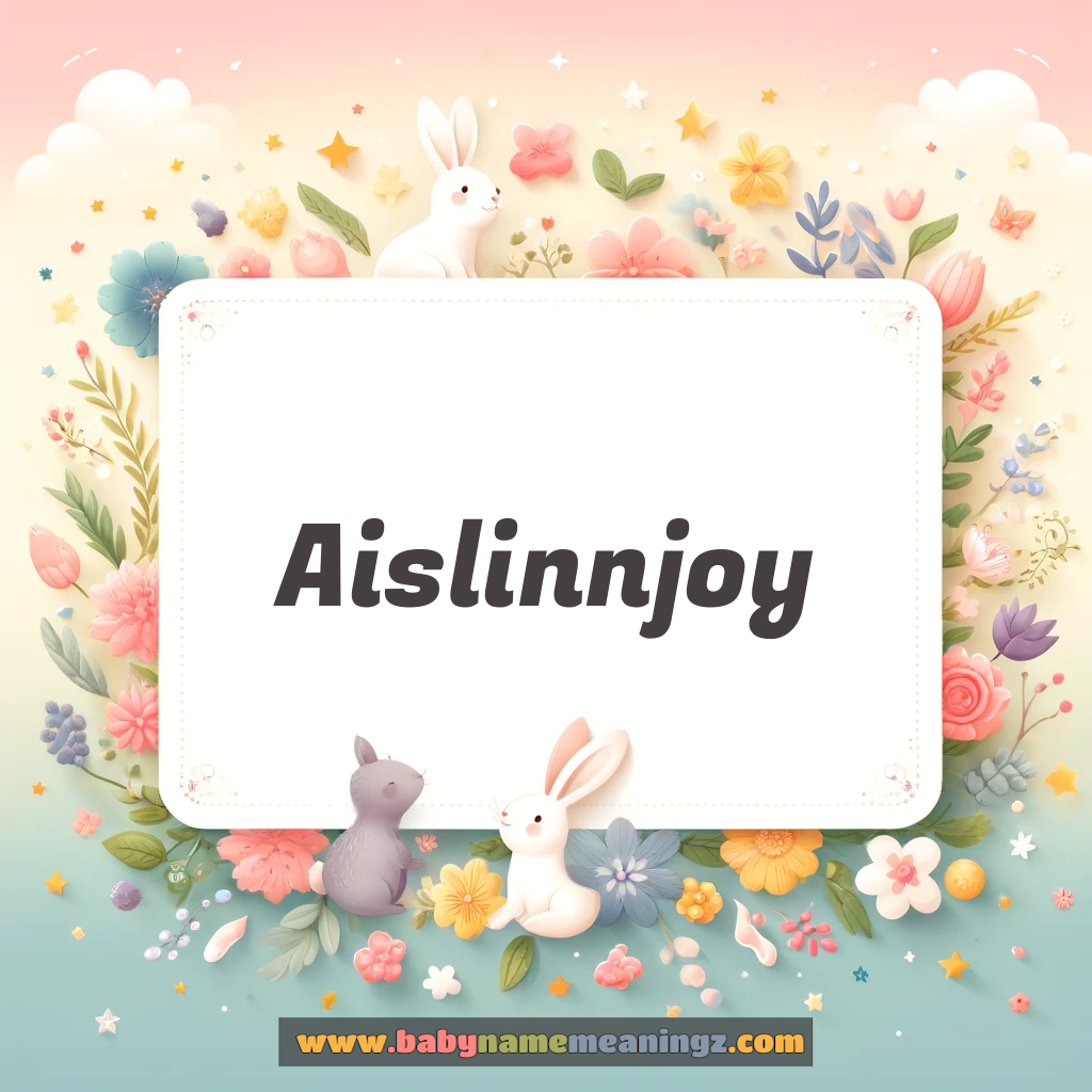 Aislinnjoy Name Meaning  ( Girl) Complete Guide