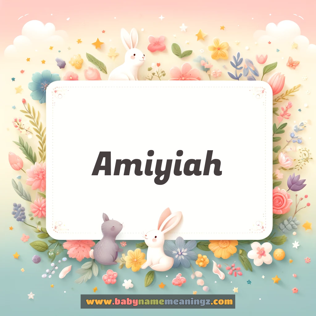 Amiyiah Name Meaning & Amiyiah Origin, Lucky Number, Gender, Pronounce