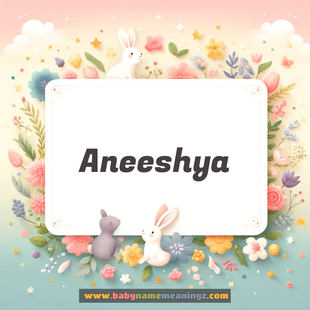 Aneeshya Name Meaning  (  Girl) Complete Guide
