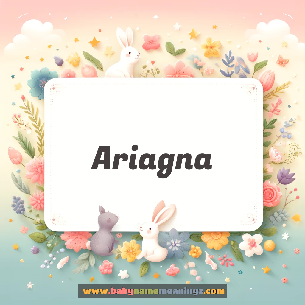 Ariagna Name Meaning  ( Girl) Complete Guide