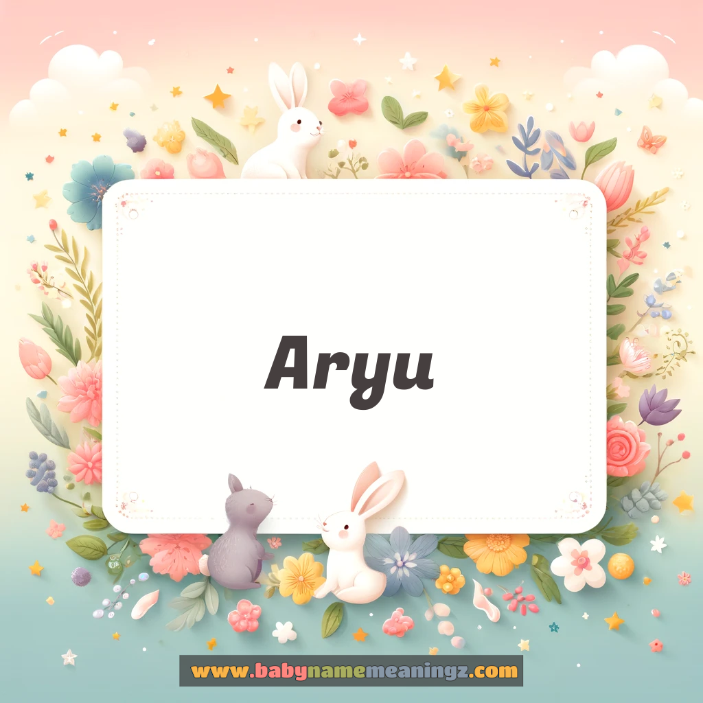 Aryu Name Meaning & Aryu Origin, Lucky Number, Gender, Pronounce