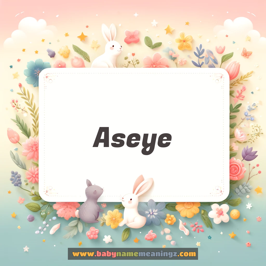 Aseye Name Meaning & Aseye Origin, Lucky Number, Gender, Pronounce