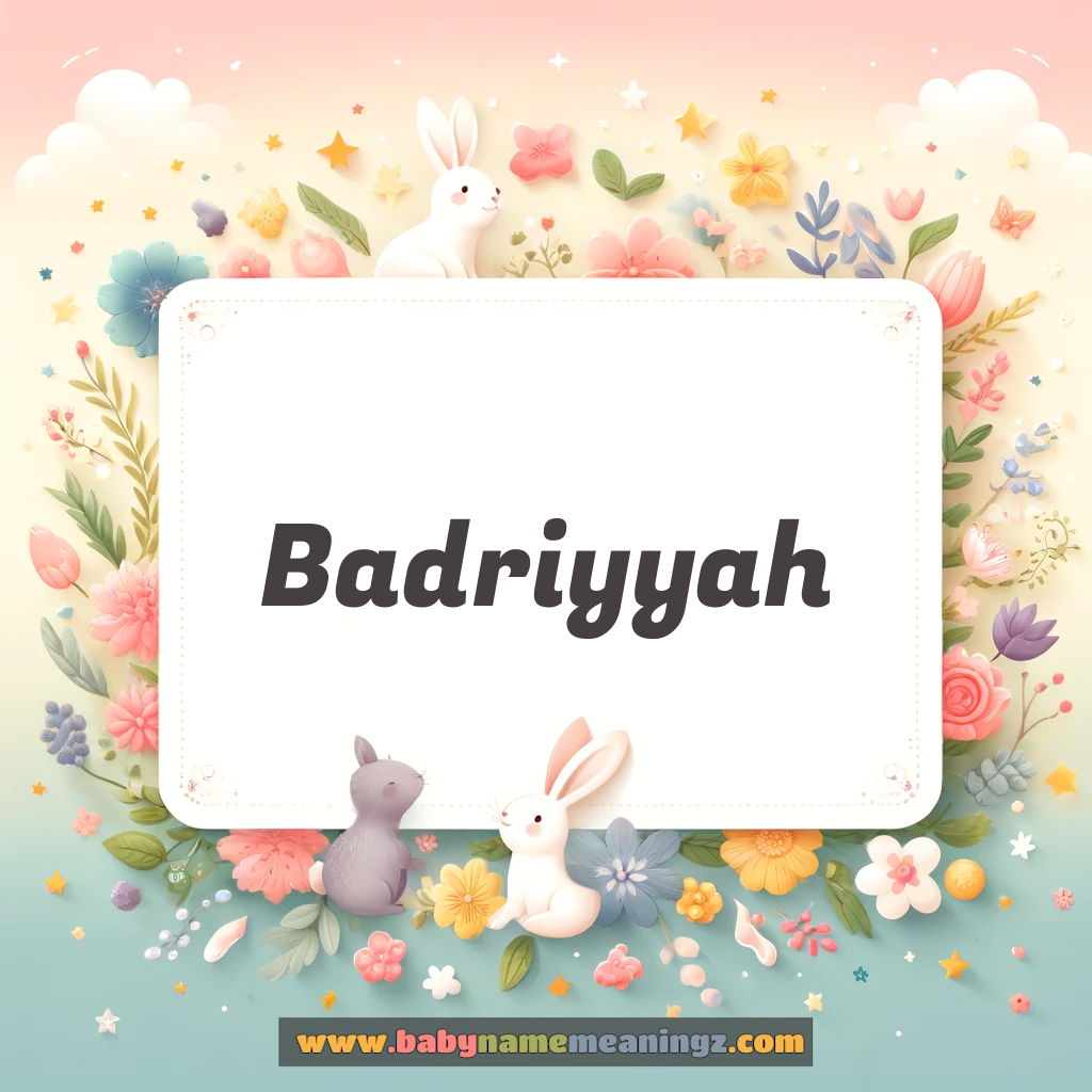 Badriyyah Name Meaning  In Urdu & English (بدرییہ  Girl) Complete Guide