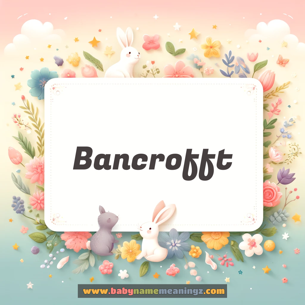 Bancrofft Name Meaning  (  Boy) Complete Guide
