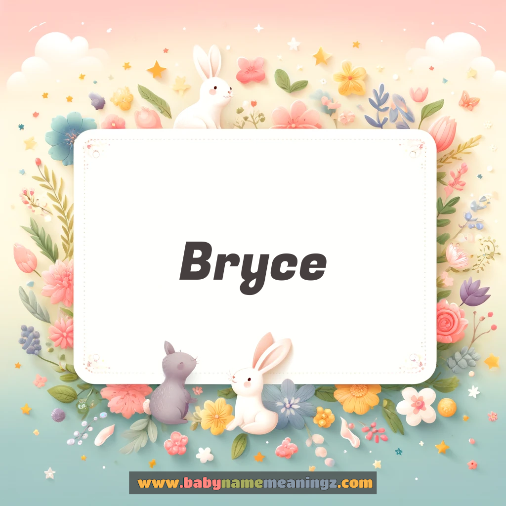 Bryce Name Meaning & Bryce Origin, Lucky Number, Gender, Pronounce