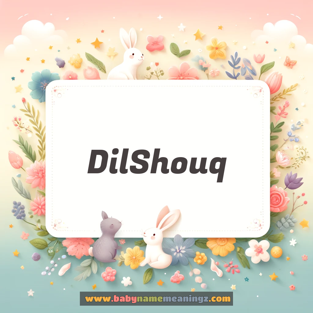 Dil Shouq Name Meaning  (دل شوق  Boy) Complete Guide