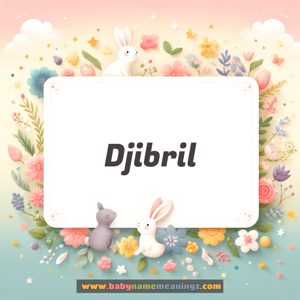 Djibril Name Meaning  (  Boy) Complete Guide