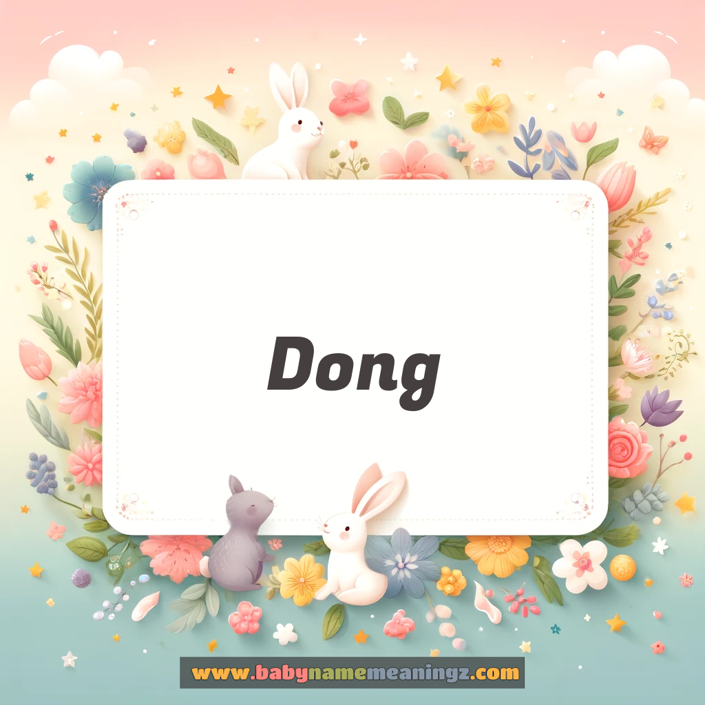 Dong Name Meaning  (  Boy) Complete Guide