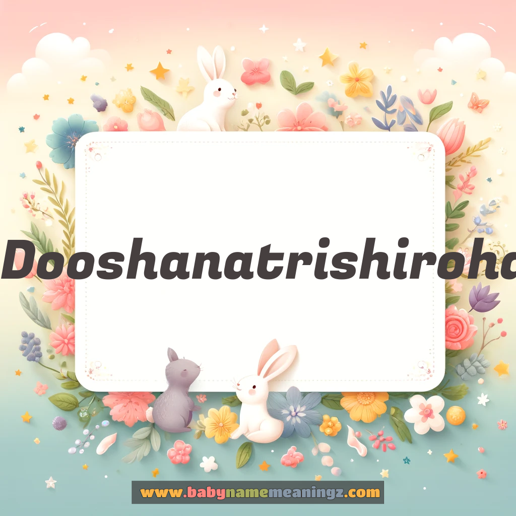 Dooshanatrishirohantre Name Meaning  In Hindi & English (दोशनात्रिशिरोहंत्रे  Boy) Complete Guide