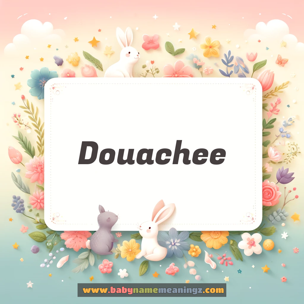 Douachee Name Meaning & Douachee Origin, Lucky Number, Gender, Pronounce
