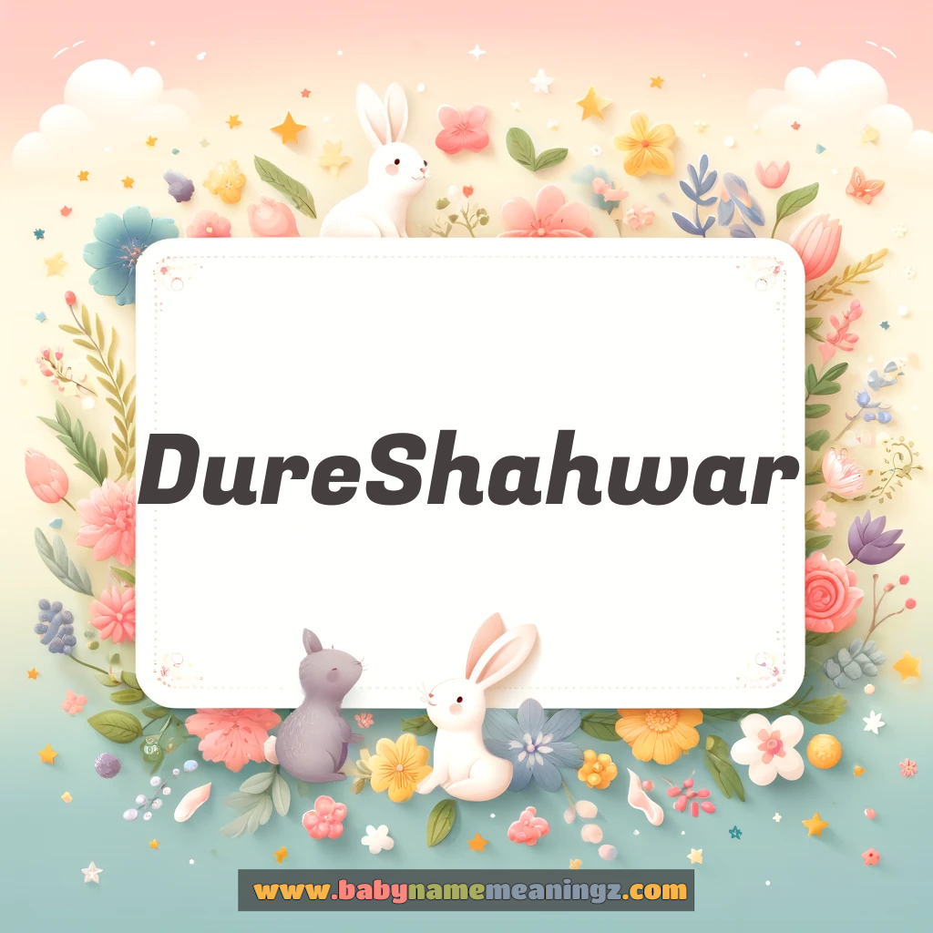 DureShahwar Name Meaning  (دور شہوار Girl) Complete Guide