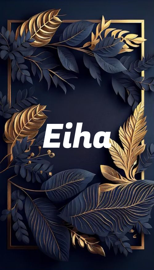 Eiha Name Meaning -  Origin and Popularity