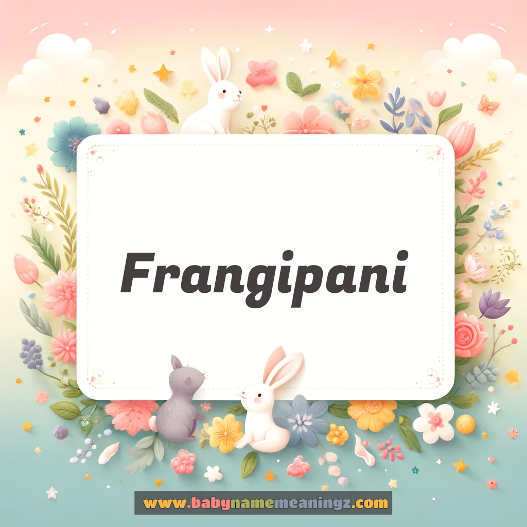 Frangipani Name Meaning  ( Girl) Complete Guide