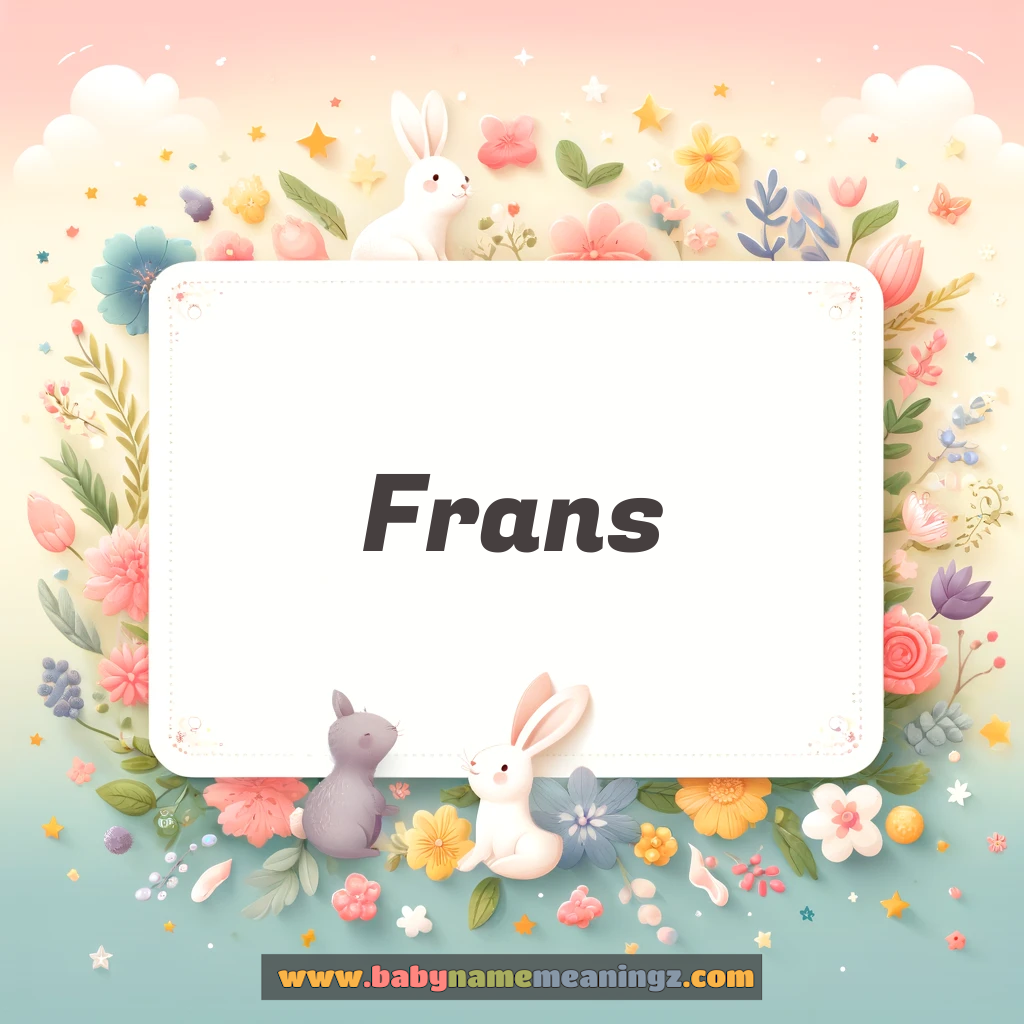 Frans Name Meaning  ( Boy) Complete Guide