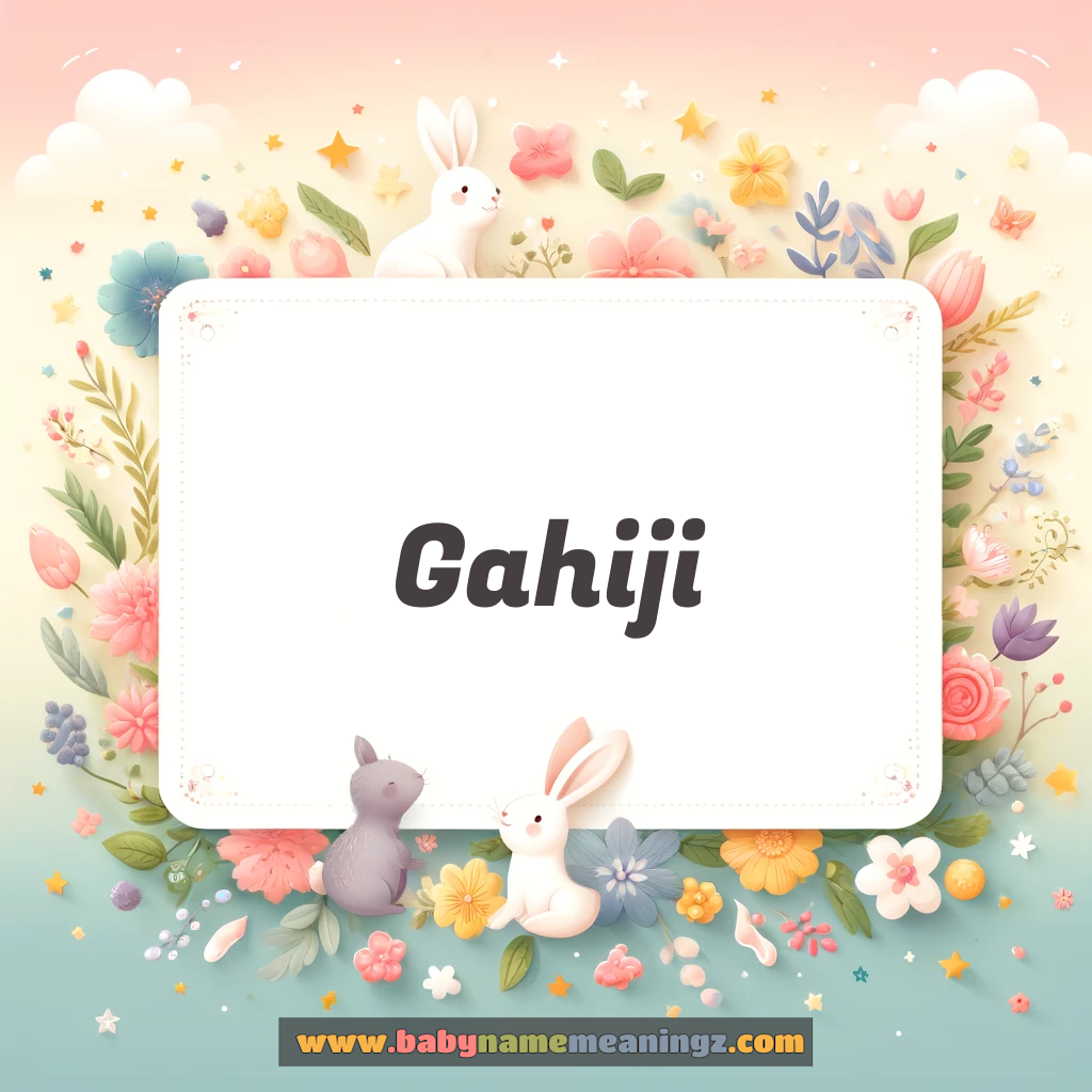 Gahiji Name Meaning  (  Boy) Complete Guide
