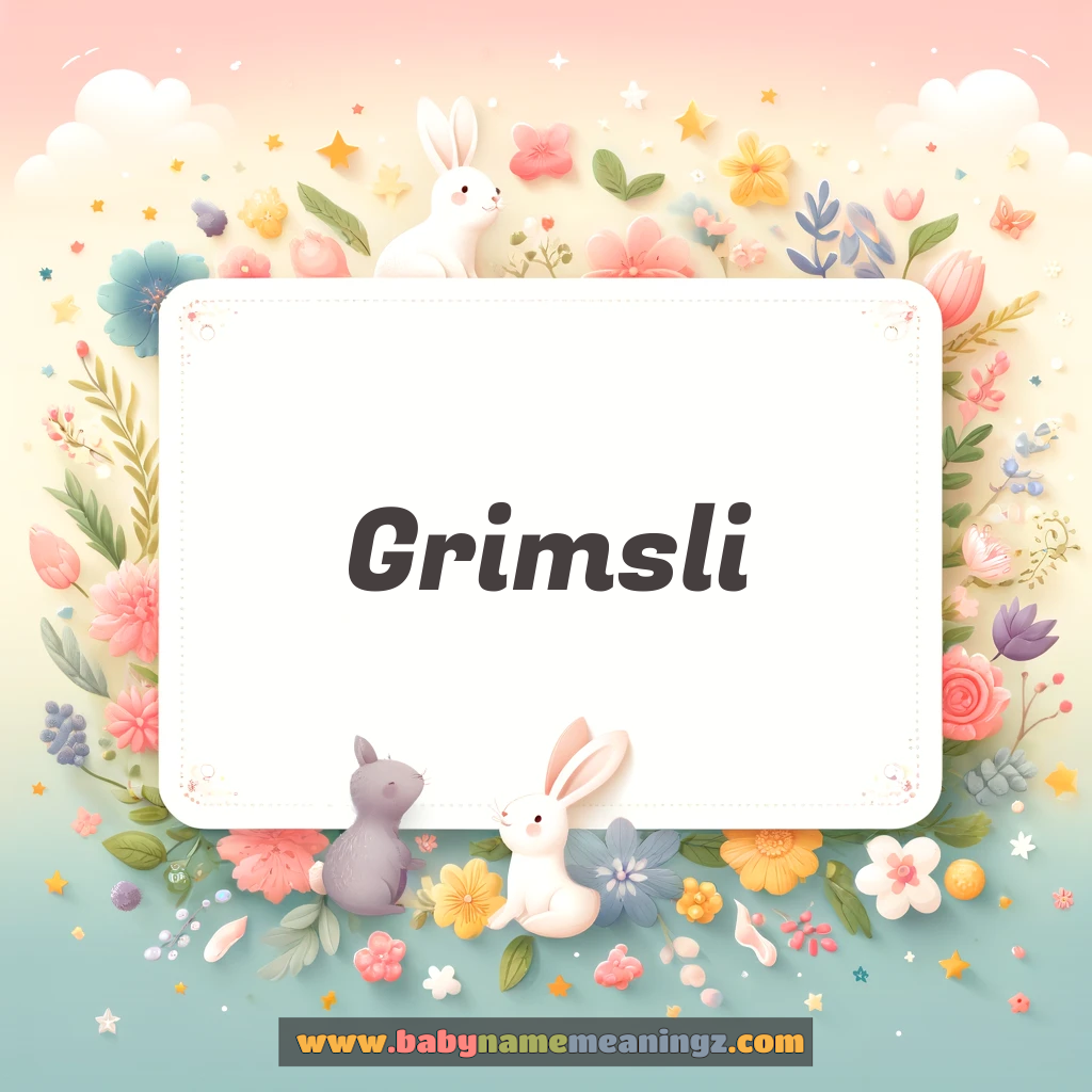 Grimsli Name Meaning & Grimsli Origin, Lucky Number, Gender, Pronounce