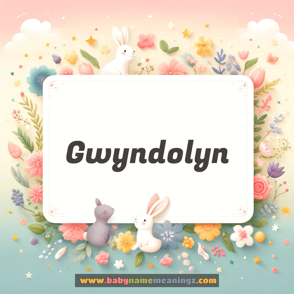 Gwyndolyn Name Meaning  (  Girl) Complete Guide