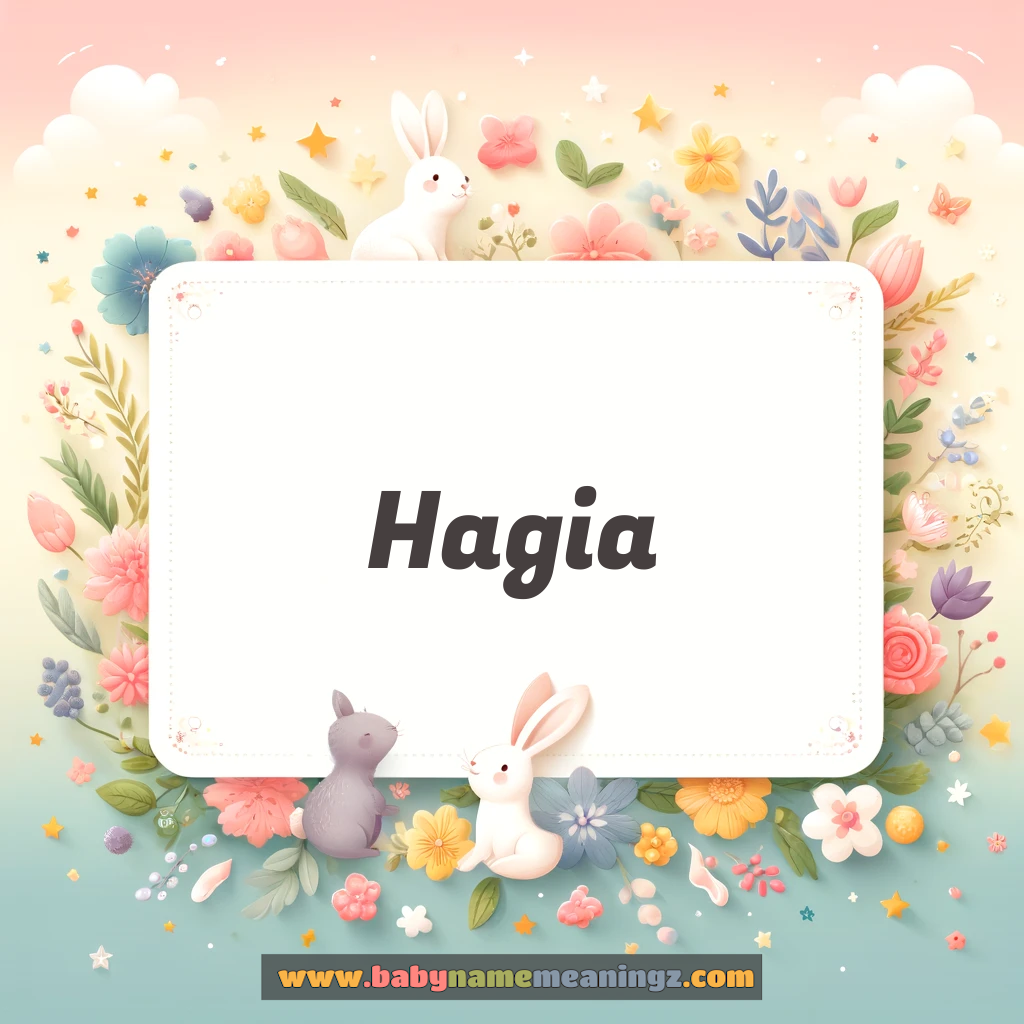 Hagia Name Meaning  (  Boy) Complete Guide