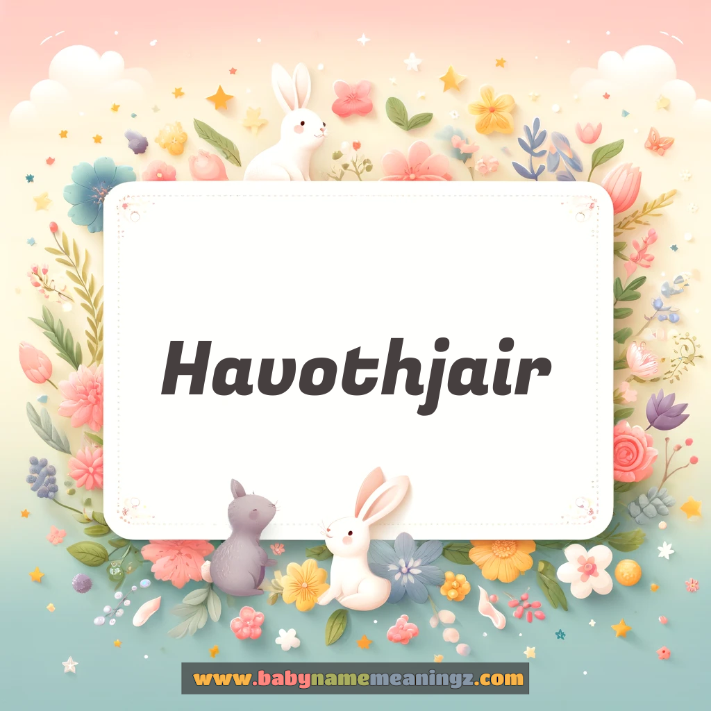 Havothjair Name Meaning  (  Boy) Complete Guide