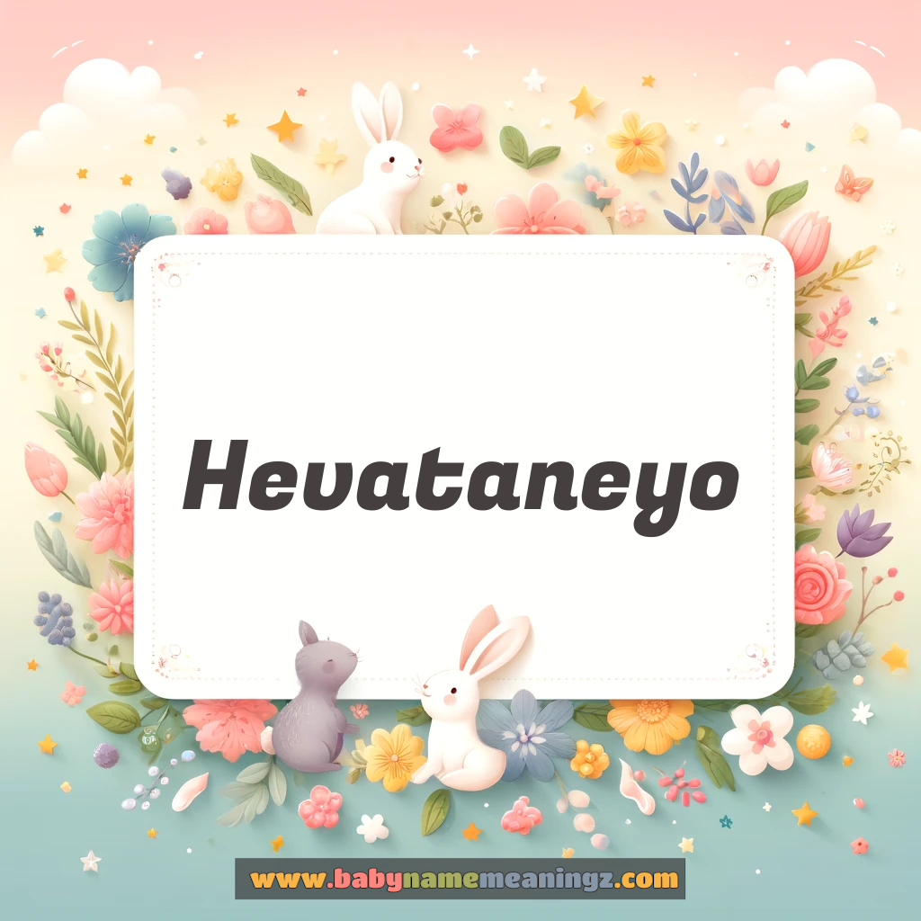 Hevataneyo Name Meaning  (  Boy) Complete Guide