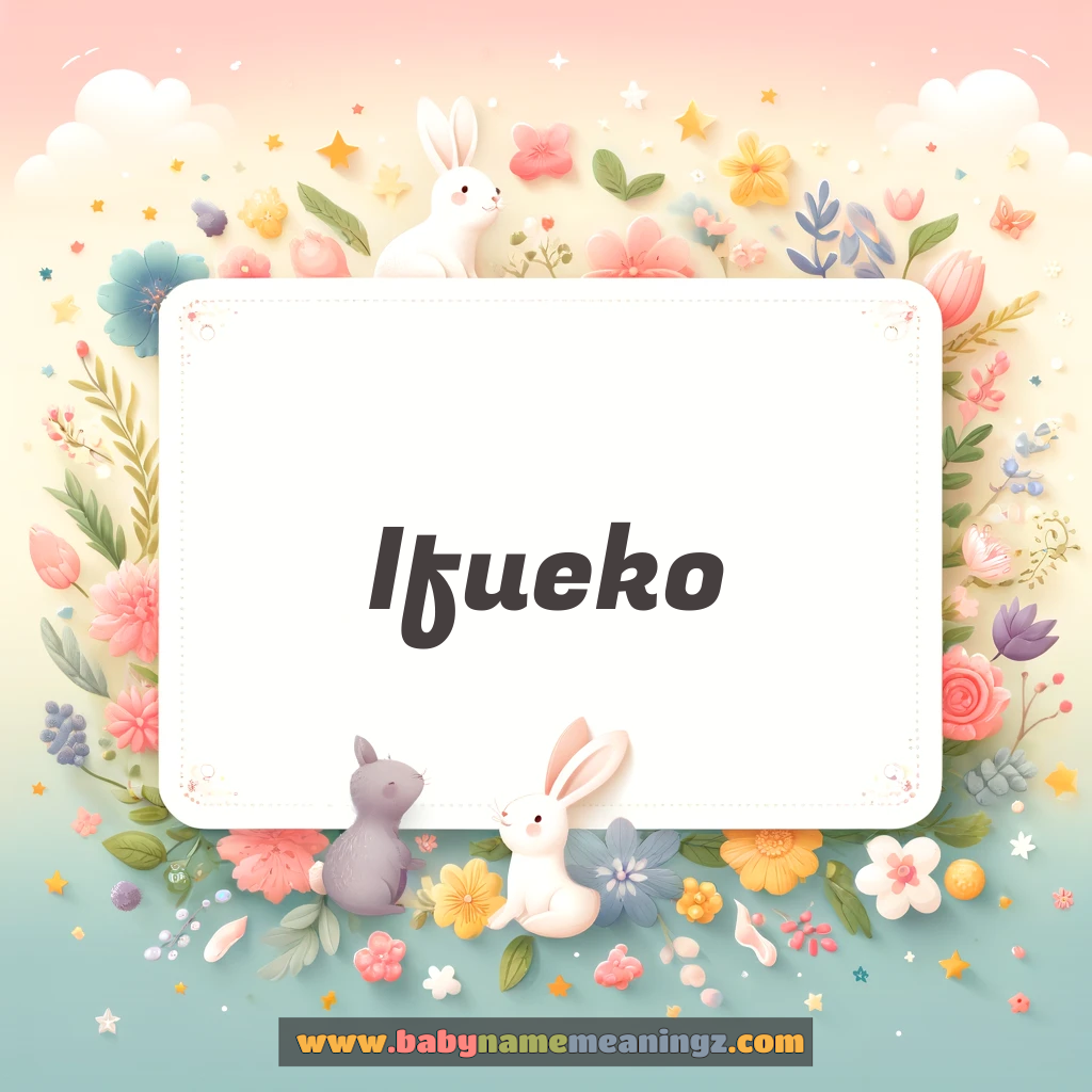 Ifueko Name Meaning & Ifueko Origin, Lucky Number, Gender, Pronounce