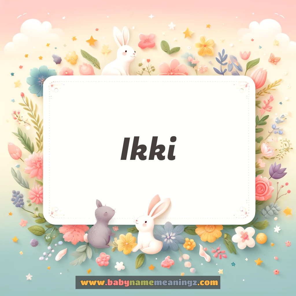 Ikki Name Meaning  ( Boy) Complete Guide