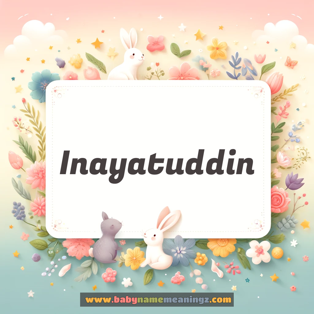 Inayatuddin  Name Meaning  (عنایت الدین Boy) Complete Guide