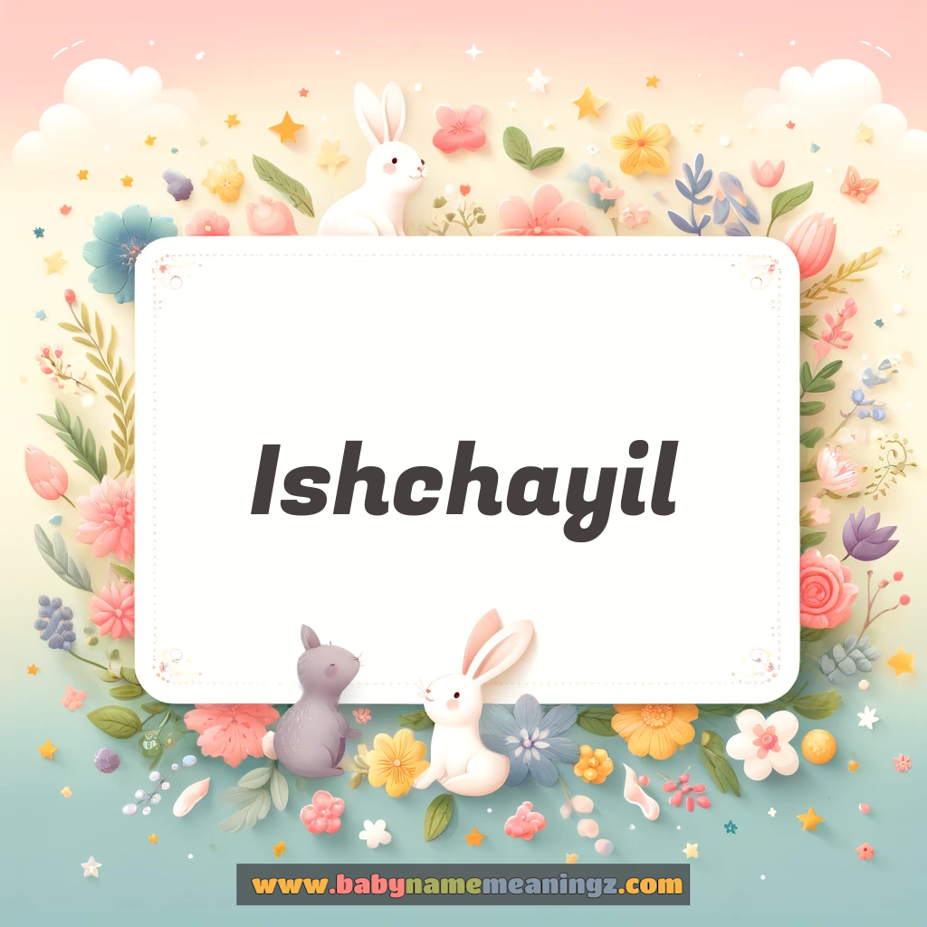 Ishchayil Name Meaning  (  Boy) Complete Guide