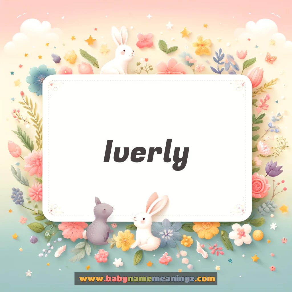 Iverly Name Meaning  ( Girl) Complete Guide