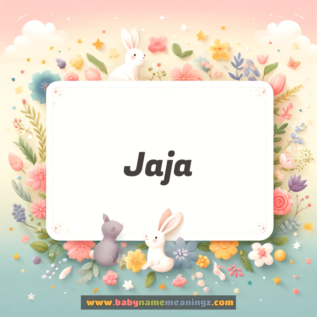 Jaja Name Meaning & Jaja Origin, Lucky Number, Gender, Pronounce
