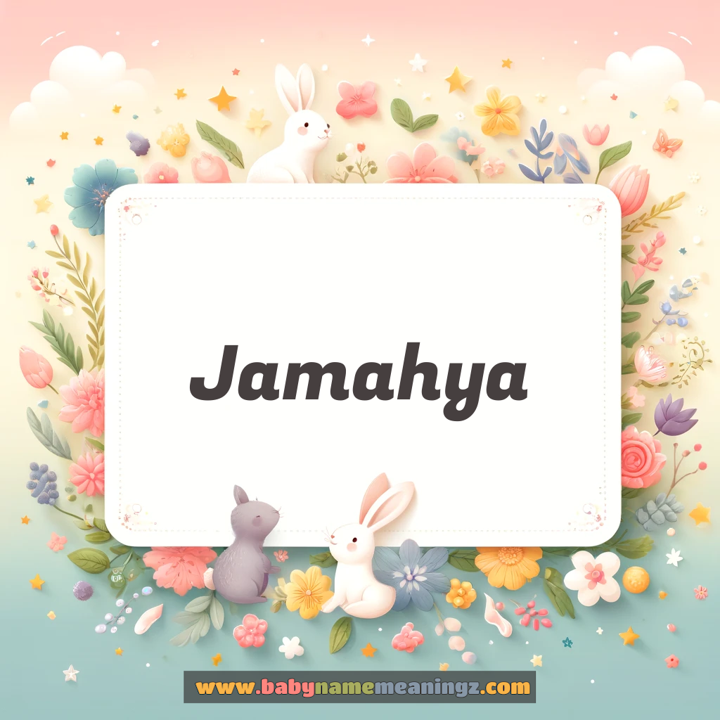 Jamahya Name Meaning  ( Girl) Complete Guide
