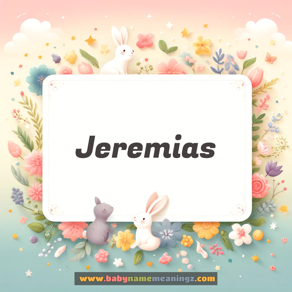 Jeremias Name Meaning & Jeremias Origin, Lucky Number, Gender, Pronounce