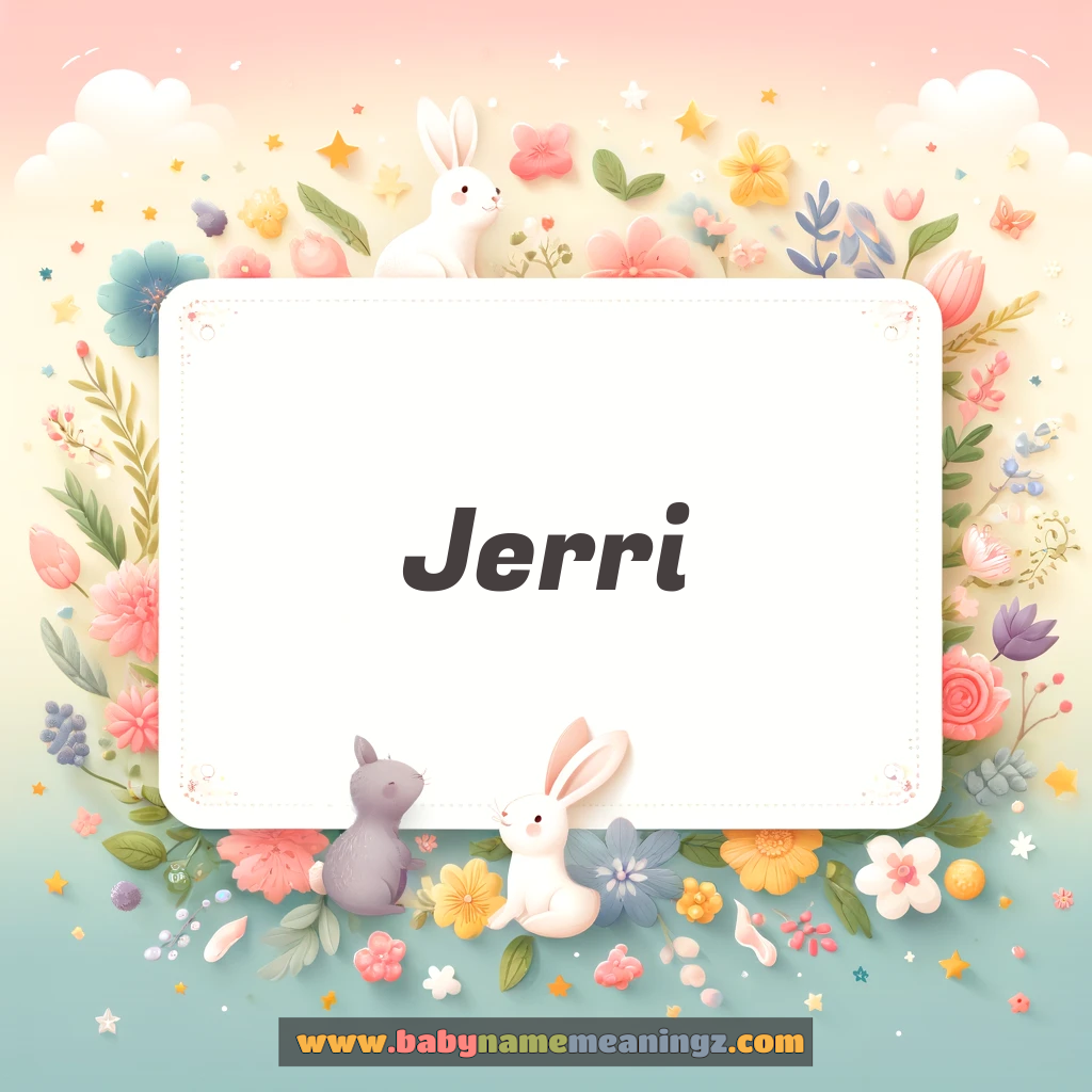 Jerri Name Meaning  (  Boy) Complete Guide