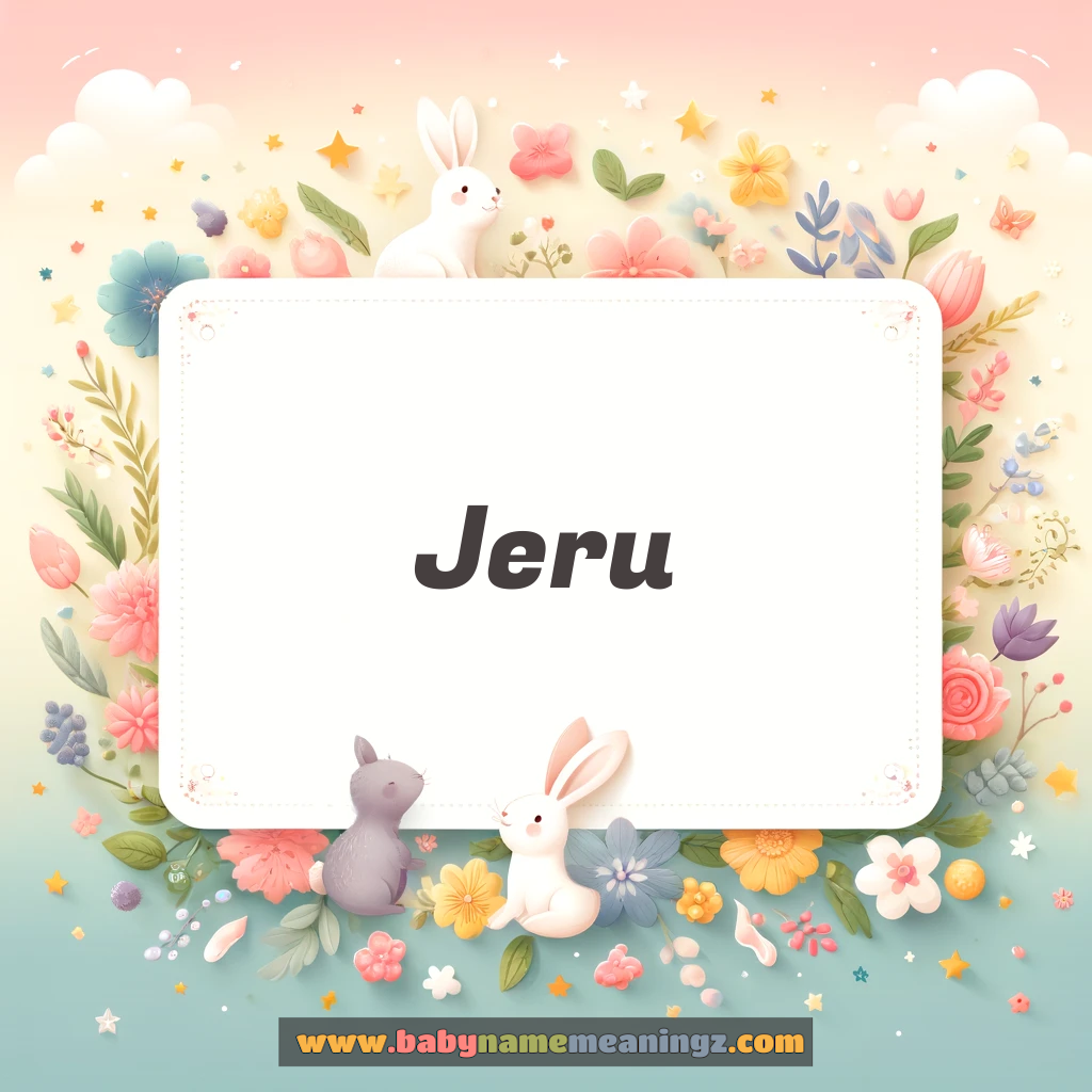 Jeru Name Meaning & Jeru Origin, Lucky Number, Gender, Pronounce