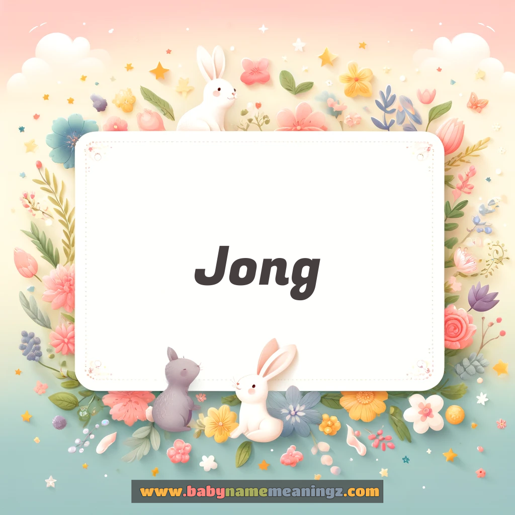 Jong Name Meaning  (  Girl) Complete Guide