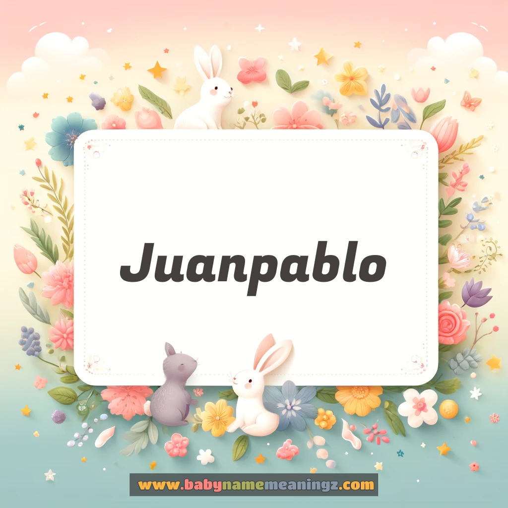 Juanpablo Name Meaning  (  Boy) Complete Guide