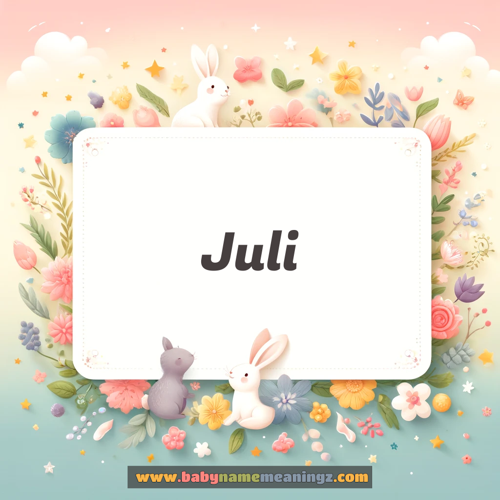 Juli Name Meaning  (  Girl) Complete Guide