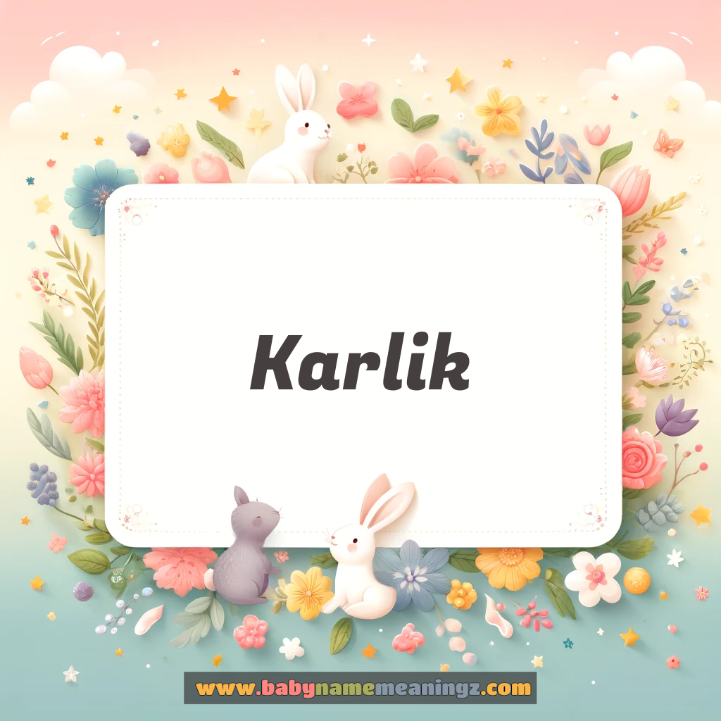Karlik Name Meaning  (  Boy) Complete Guide