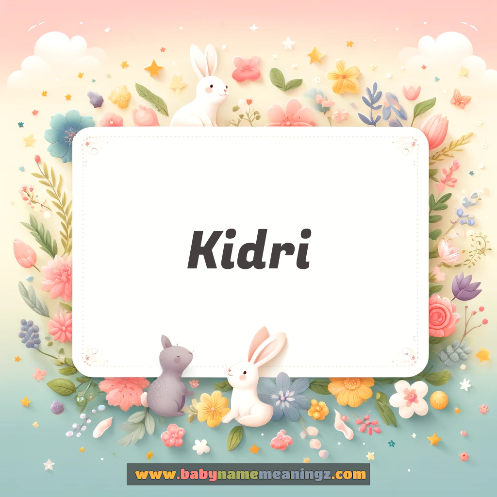 Kidri Name Meaning & Kidri Origin, Lucky Number, Gender, Pronounce