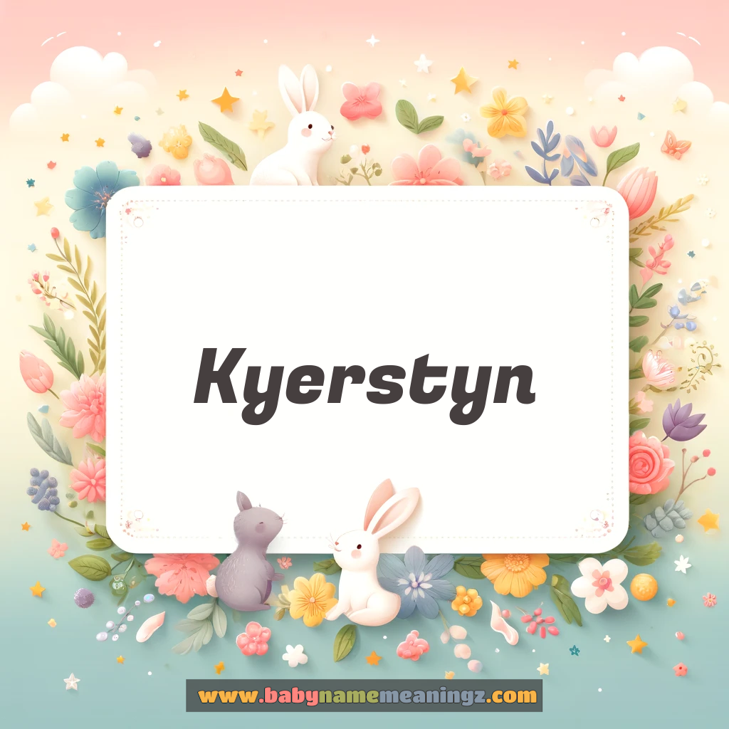 Kyerstyn Name Meaning  ( Girl) Complete Guide
