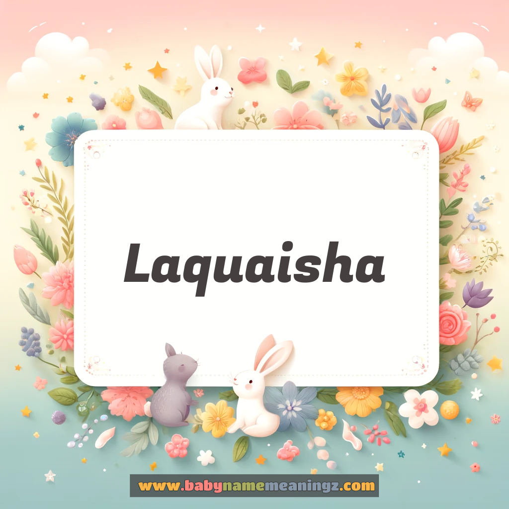 Laquaisha Name Meaning  ( Girl) Complete Guide
