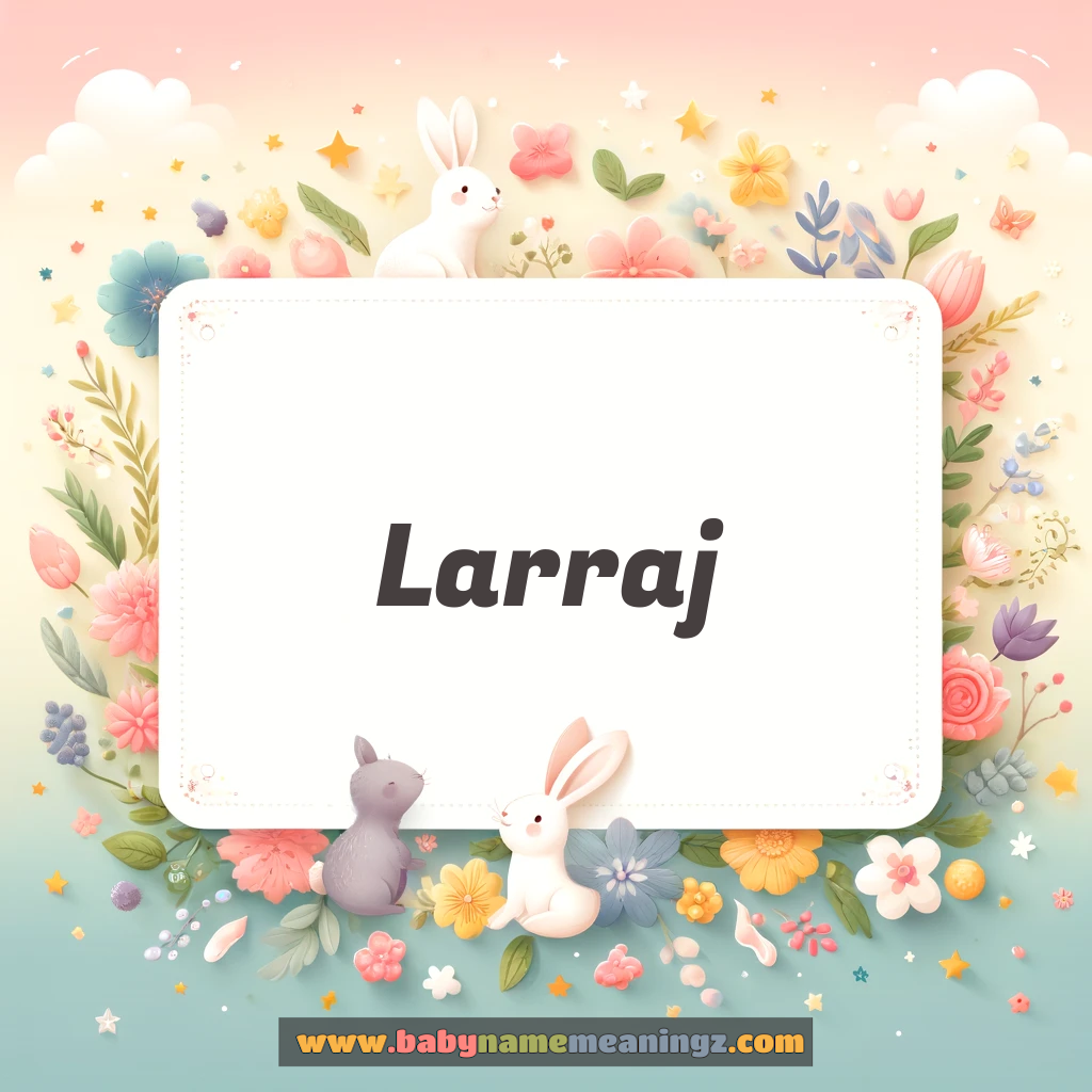 Larraj Name Meaning  In Hindi & English (लाराजी  Boy) Complete Guide