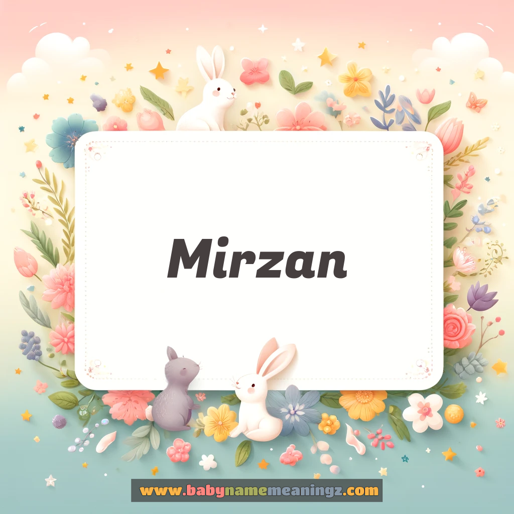 Mirzan Name Meaning  ( Boy) Complete Guide