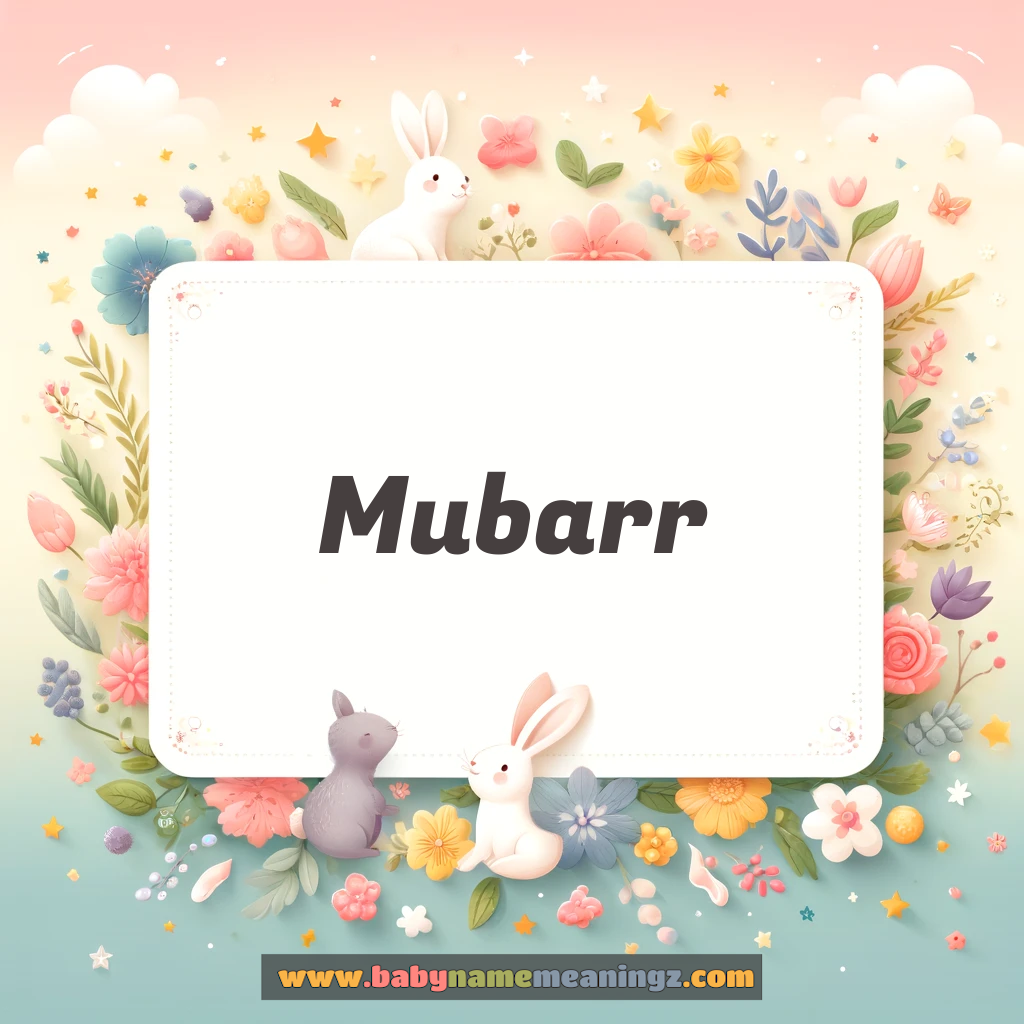 Mubarr Name Meaning  (مبارک  Boy) Complete Guide