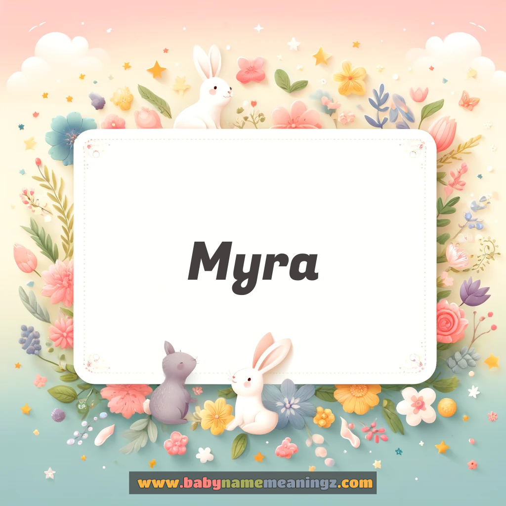 Myra Name Meaning & Myra Origin, Lucky Number, Gender, Pronounce